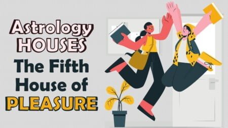 Explore the Meaning of the Fifth House of the Zodiac: House of Pleasure